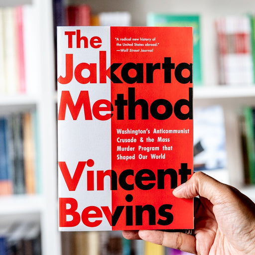 The Jakarta Method: Washington's Anticommunist Crusade and the Mass Murder Program that Shaped Our World