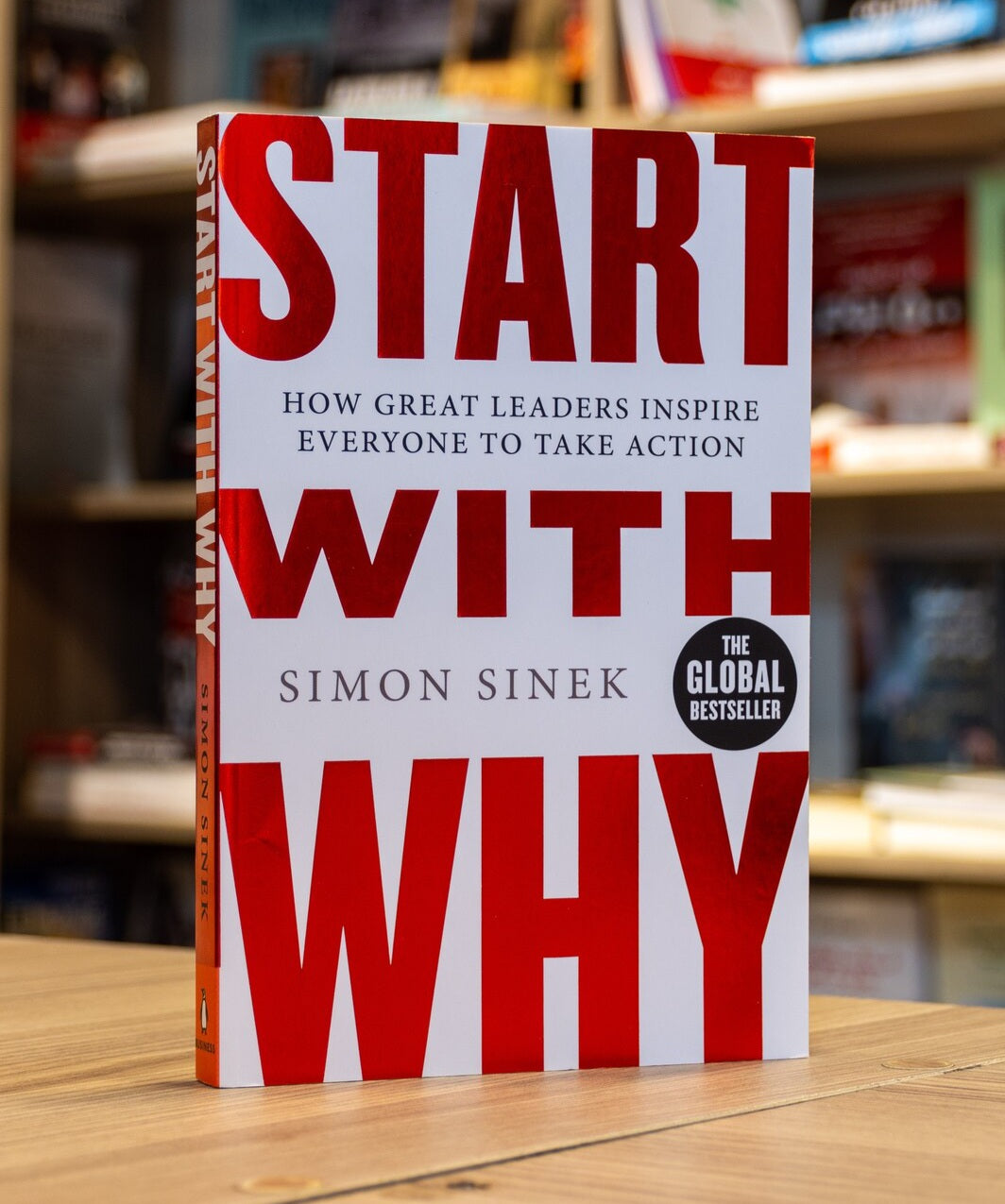Start with Why: How Great Leaders Inspire Everyone to Take Action