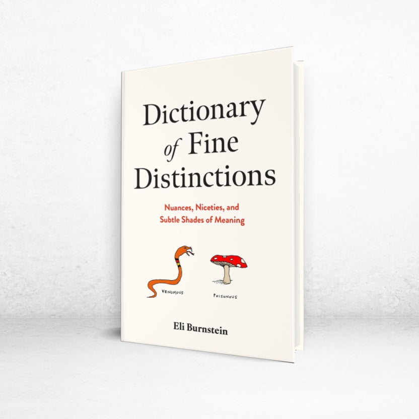 Dictionary of Fine Distinctions: Nuances, Niceties and Subtle Shades of Meaning