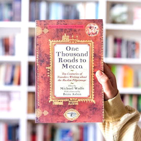 One Thousand Roads to Mecca: Ten Centuries of Travelers Writing about the Muslim Pilgrimage