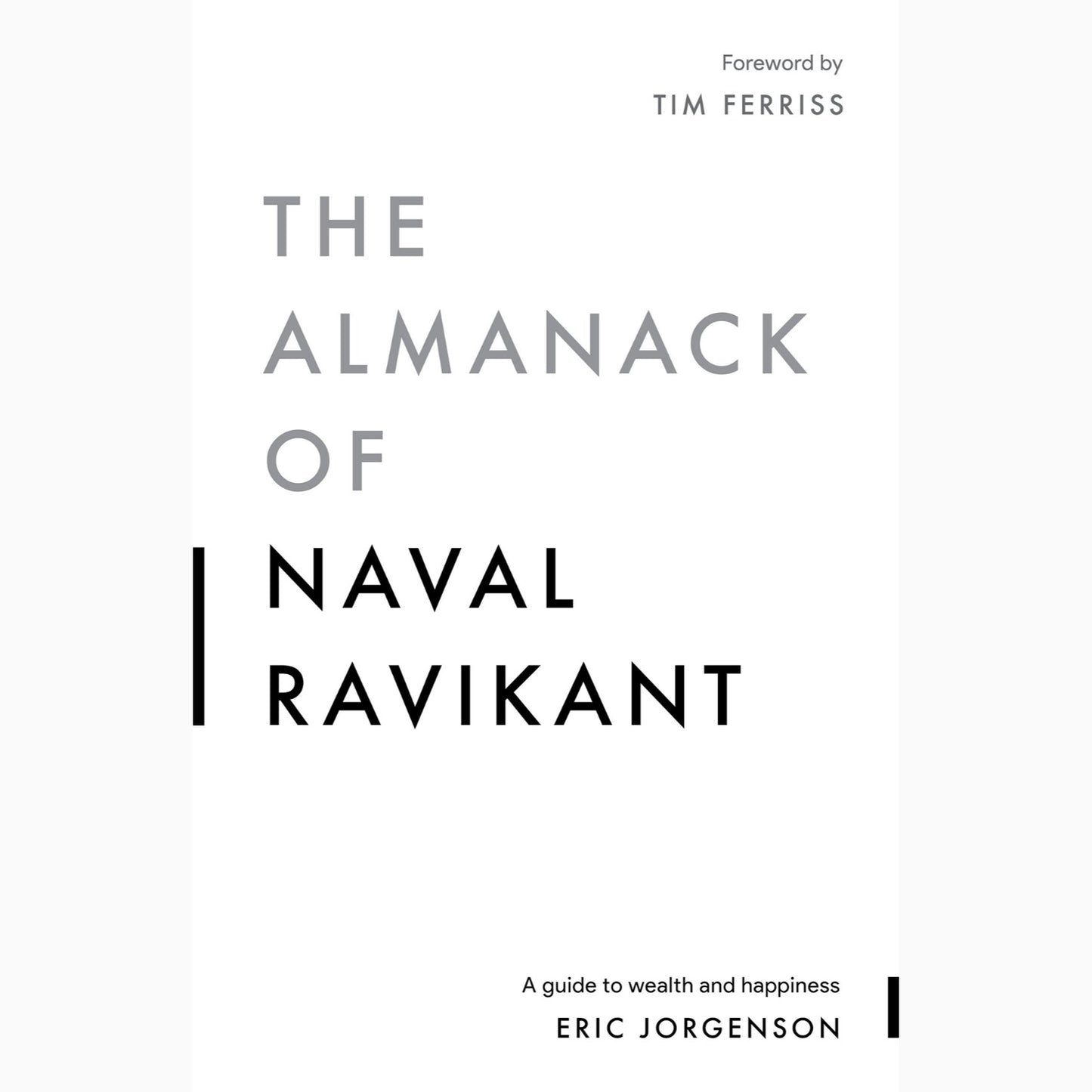 The Almanack Of Naval Ravikant: A Guide to Wealth and Happiness