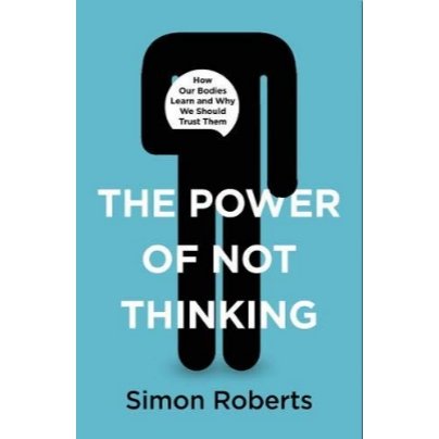 The Power of Not Thinking: Why We Should Stop Thinking and Start Trusting Our Bodies