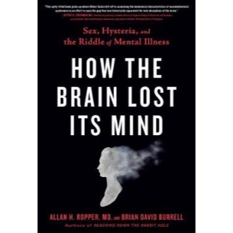 How the Brain Lost Its Mind: Sex, Hysteria, and the Riddle of Mental Illness