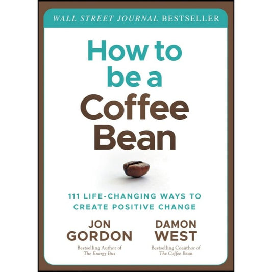 How to be a Coffee Bean: 111 Life-Changing Ways to Create Positive Change