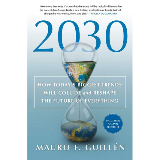 2030: How Today's Biggest Trends Will Collide and Reshape the Future of Everything