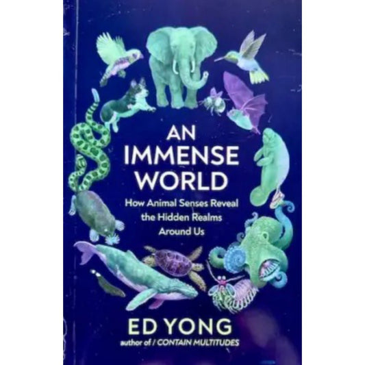 An Immense World: How Animal Senses Reveal the Hidden Realms Around Us