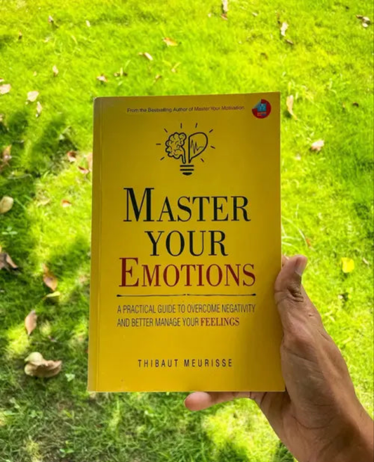 Master Your Emotions: A Practical Guide to Overcome Negativity and Better Manage Your Feelings
