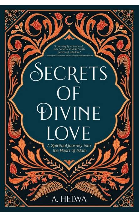 Secrets of Divine Love: A Spiritual Journey into the Heart of Islam