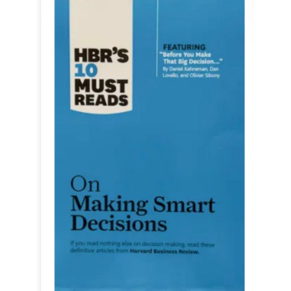 HBR's 10 Must Reads on Making Smart Decisions