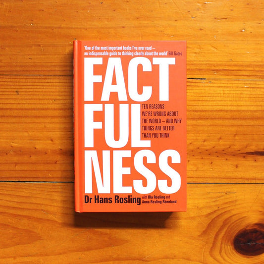 Factfulness: Ten Reasons We're Wrong About the World — and Why Things Are Better Than You Think