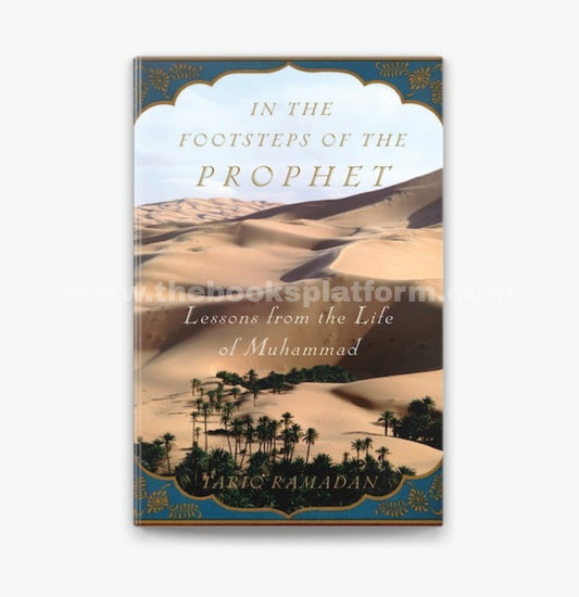 In the Footsteps of the Prophet: Lessons from the Life of Muhammad