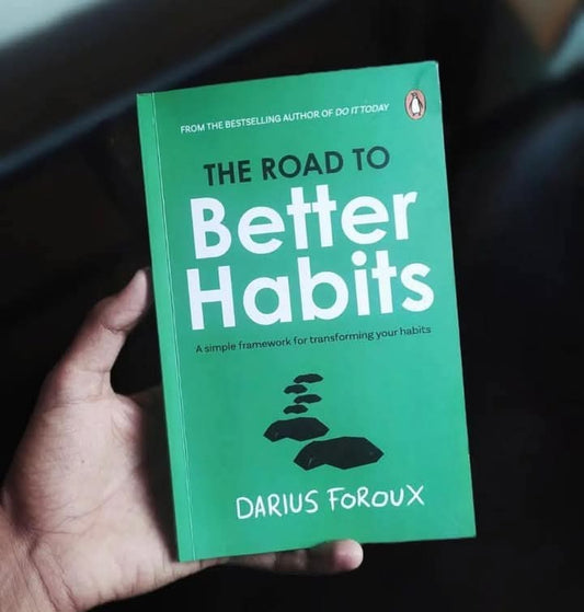 The Road to Better Habits, Updated and Expanded: a Simple Framework for Transforming Your Habits