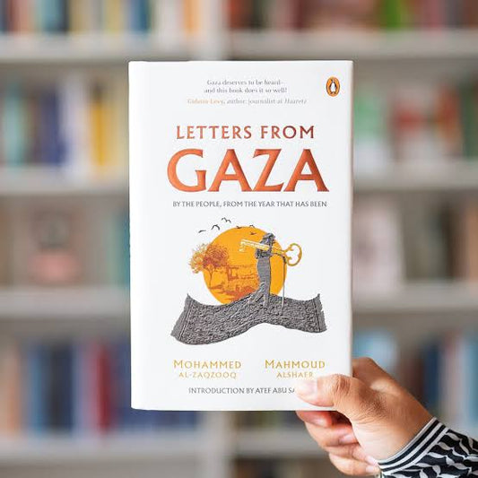 Letters from Gaza: A Collection by the People; Unveiling Their Stories and Emotions from the Year That Has Been