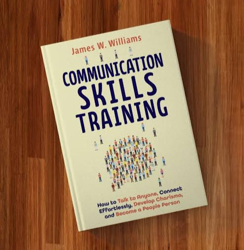 Communication Skills Training: How to Talk to Anyone, Connect Effortlessly, Develop Charisma, and Become a People Person