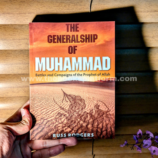 The Generalship of Muhammad: Battles and Campaigns of the Prophet of Allah