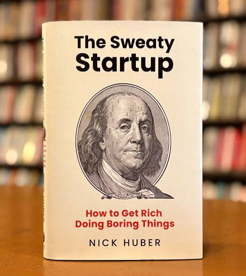 The Sweaty Startup: How to Get Rich Doing Boring Things
