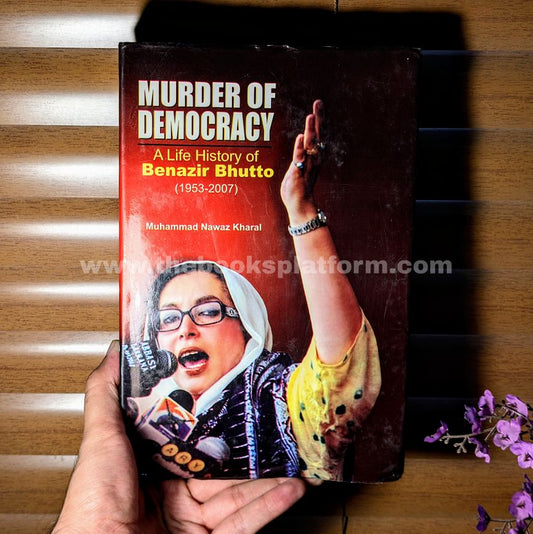 Murder of Democracy: A Life History Of Benazir Bhutto( 1953- 2007)
