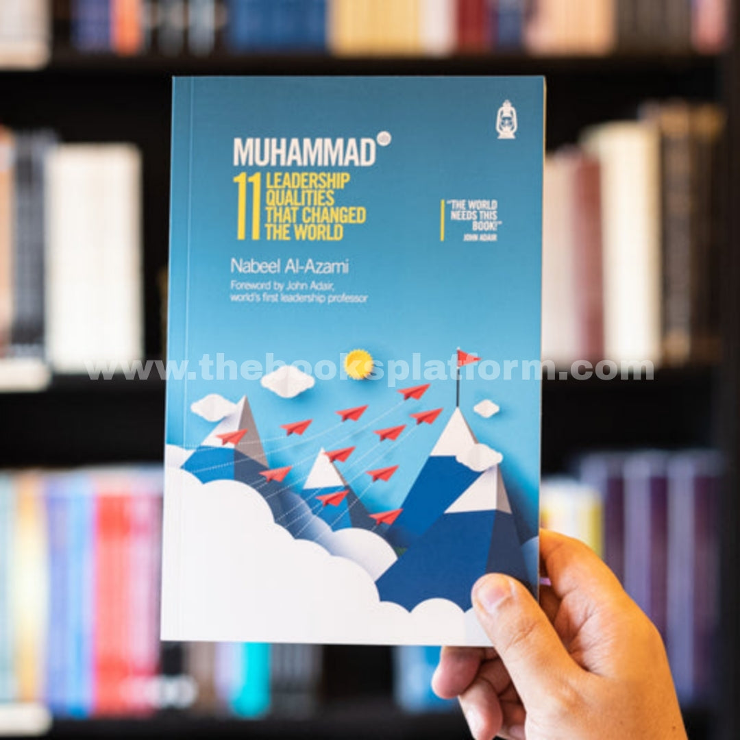 Muhammad (s): 11 Leadership Qualities That Changed the World