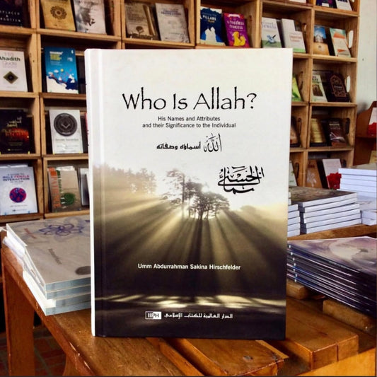 Who Is Allah? His Names and Attributes and Their Significance to the Individual