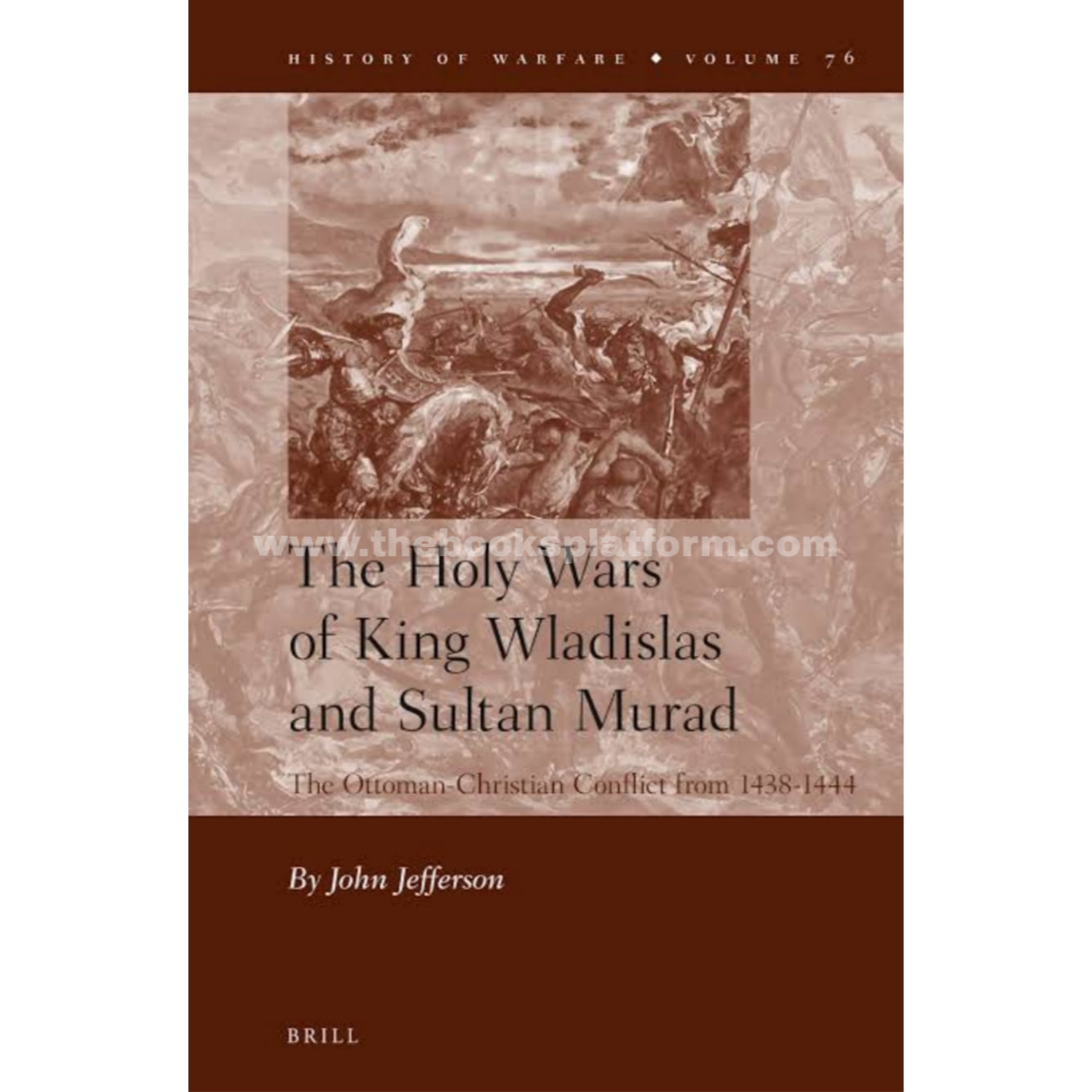 The Holy Wars of King Wladislas and Sultan Murad: The Ottoman-Christian Conflict from 1438-1444
