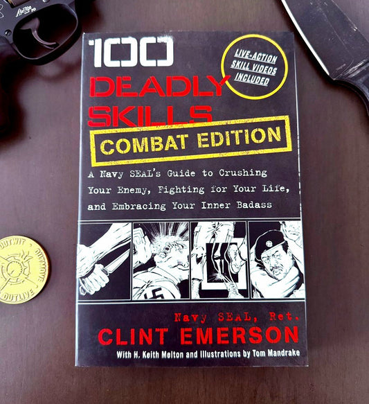 100 Deadly Skills: COMBAT EDITION: A Navy SEAL's Guide to Crushing Your Enemy, Fighting for Your Life, and Embracing Your Inner Badass