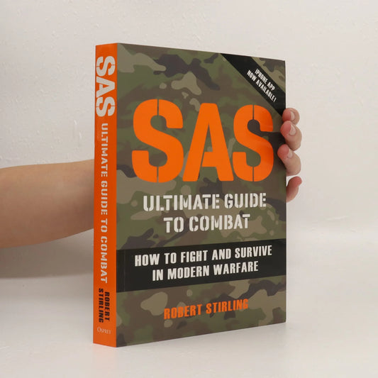 SAS Ultimate Guide to Combat: How to Fight and Survive in Modern Warfare