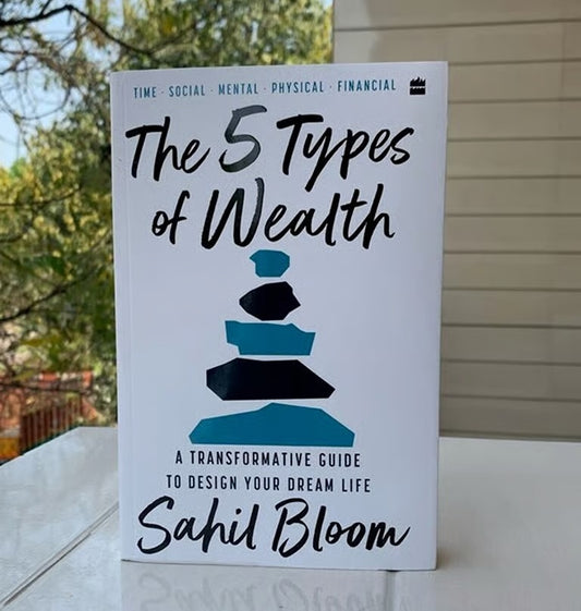 The 5 Types of Wealth: A Transformative Guide to Design Your Dream Life