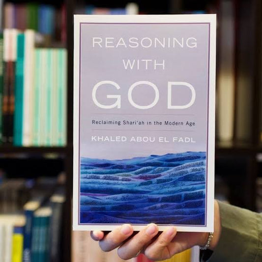 Reasoning with God: Reclaiming Shari‘ah in the Modern Age