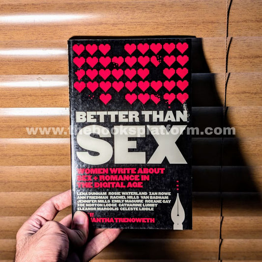 Better Than Sex: Women Write About Sex and Romance in the Digital Age