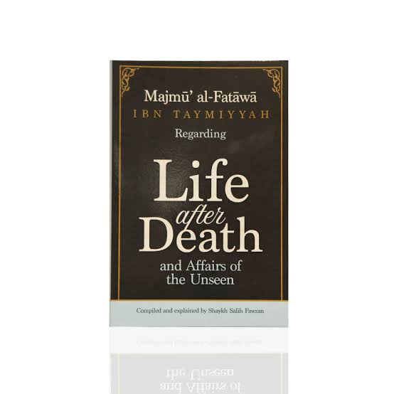 Majmu Al-Fatawa Ibn Taymiyyah Regarding Life After Death And Affairs Of The Unseen