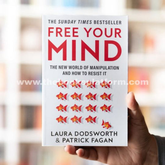 Free Your Mind: The New World of Manipulation and how to Resist it