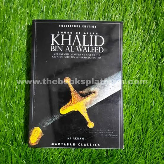 The Sword of Allah, Khalid Bin Al-Waleed: A Biographical Study of One of the Greatest Military Generals in History