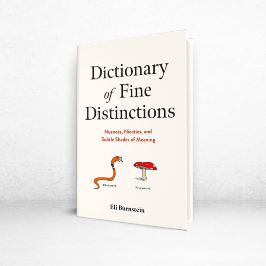Dictionary of Fine Distinctions: Nuances, Niceties and Subtle Shades of Meaning