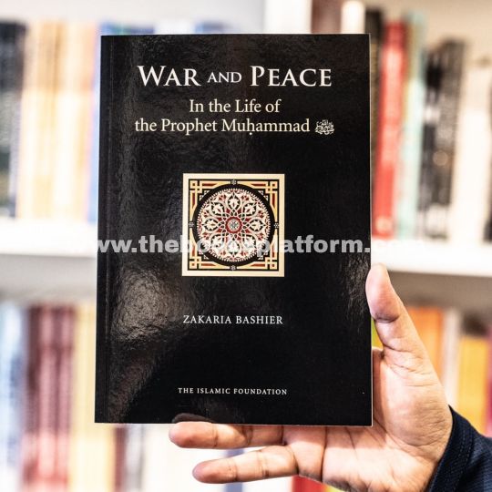 War and Peace in the Life of the Prophet Muhammadﷺ