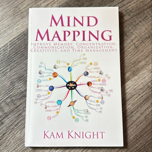 Mind Mapping: Improve Memory, Concentration, Communication, Organization, Creativity, and Time Management