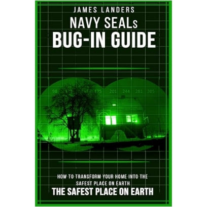 A Navy SEAL's Bug-In Guide: How to Transform Your Home into the Safest Place on Earth