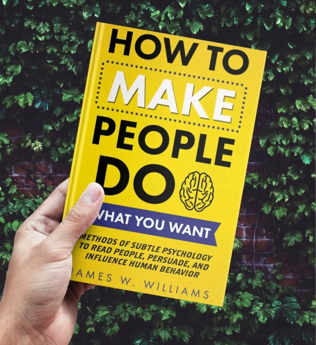 How to Make People Do What You Want: Methods of Subtle Psychology to Read People, Persuade, and Influence Human Behavior