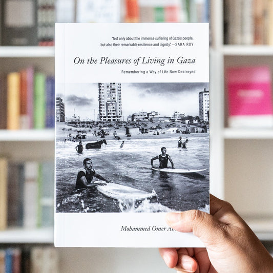 On the Pleasures of Living in Gaza: Remembering a Way of Life Now Destroyed